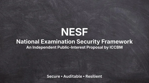 ICCBM Releases National Examination Security Framework (NESF), Proposes Governance Reforms for Large-Scale Examinations